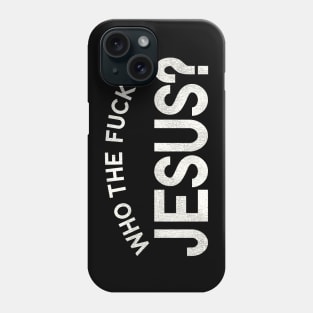 Who The Fuck Is Jesus? Phone Case