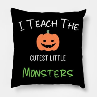 I Teach The Cutest Little Monsters Pillow