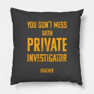 You Don't Mess with Private Investigator Pillow