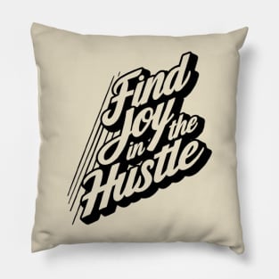 Find Joy in the Hustle Inspirational Pillow