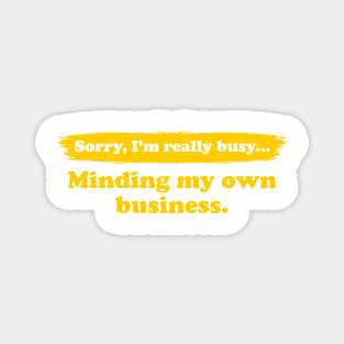 I'm really busy minding my own business | Typography Quote Magnet