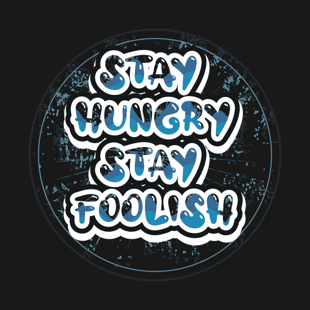 Stay Hungry Stay Foolish Motivational Quotes by T-Shirt Attires