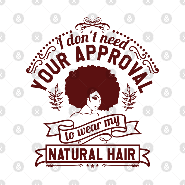 I don't need your approval, Natural Hair, Black Woman by UrbanLifeApparel