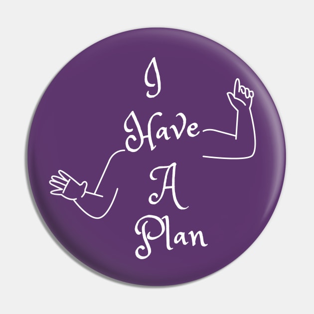 I Have A Plan (MD23GM001d) Pin by Maikell Designs