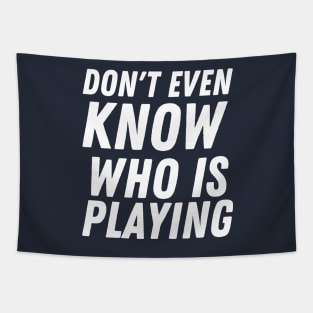 I don't know who is playing, funny football Tapestry