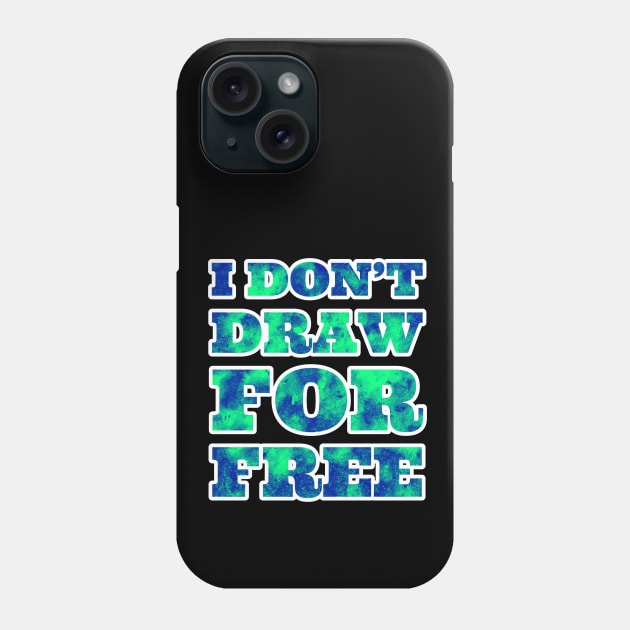 I Don't Draw for Free Phone Case by wildjellybeans