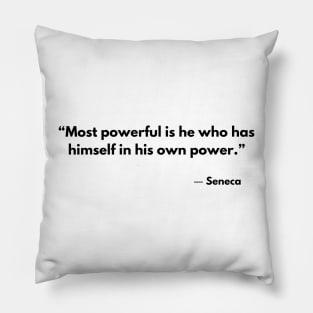 “Most powerful is he who has himself in his own power.” Seneca Stoic Quotes Pillow