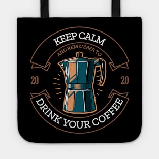 Keep calm and remember to drink your coffee Tote