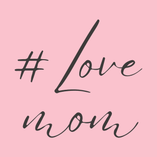 #Love MOM T-Shirt