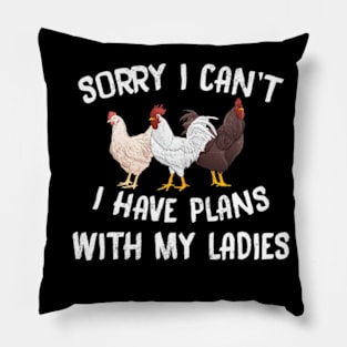 Sorry I can't I have Plans with my Ladies Chicken Hen Funny Pillow