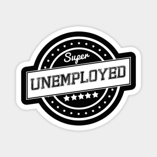 Super unemployed Magnet