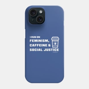 I Run on Feminism, Caffeine & Social Justice (White letters and cup design) Phone Case