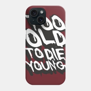 TOO OLD TO DIE YOUNG FUN BIRTHDAY GIFT SHIRT white black Phone Case