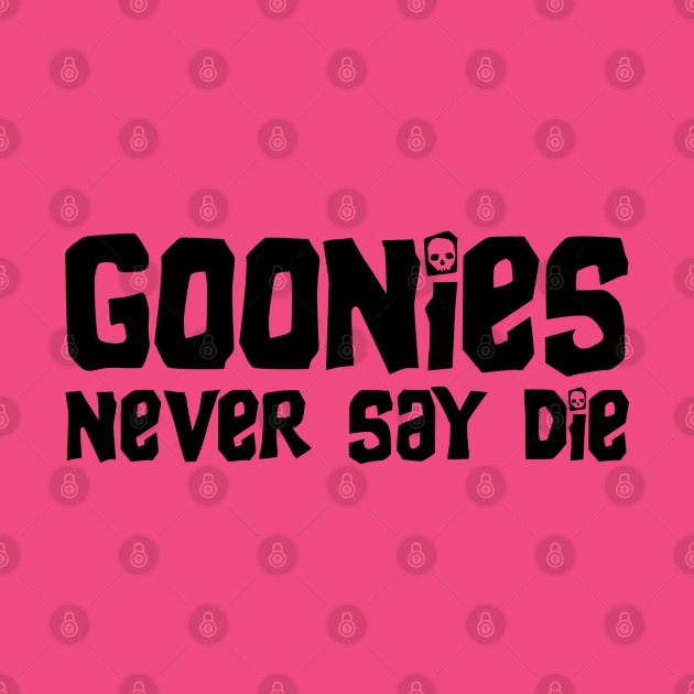 Goonies Never Say Die by NinthStreetShirts