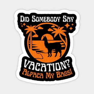 Did Somebody Say Vacation Alpaca My Bags Magnet