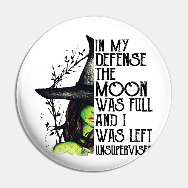 Witch In My Defense The Moon Was Full And I Was Left Unsupervised Pin by cobiepacior