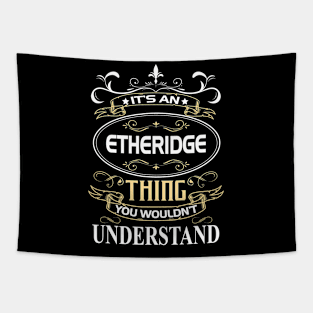 Etheridge Name Shirt It's An Etheridge Thing You Wouldn't Understand Tapestry