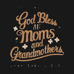 God Bless All Moms and Grandmothers T-Shirt