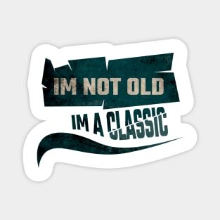 Im not old, im a classic Magnet