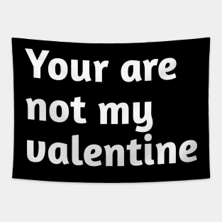 You are not my valentine Tapestry