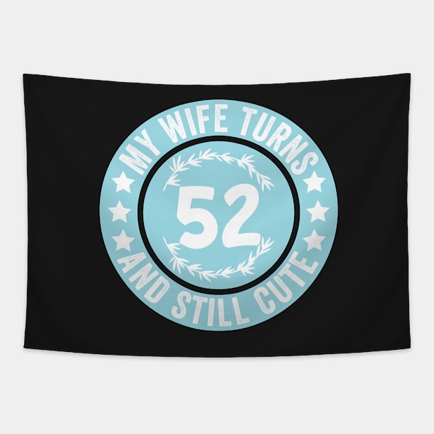 My Wife Turns 52 And Still Cute Funny birthday quote Tapestry by shopcherroukia