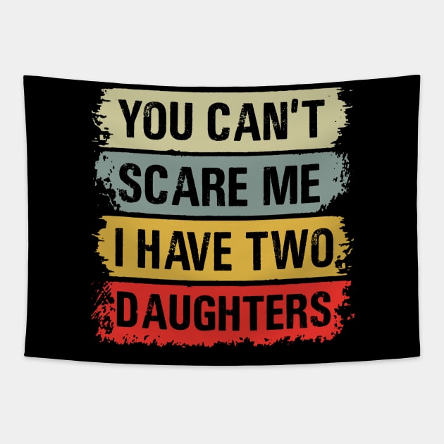 You Can't Scare Me I Have Two Daughters Tapestry by binnacleenta