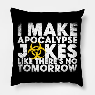 I Make Apocalypse Jokes Like There's No Tomorrow Pillow