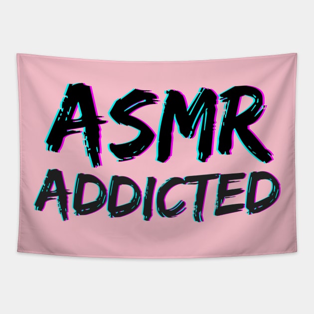 ASMR - Addicted Tapestry by Not Art Designs