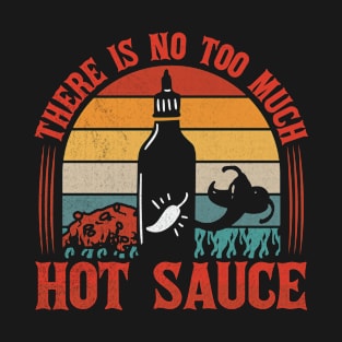 There is no too much hot sauce Design for a Hot Sauce Expert T-Shirt