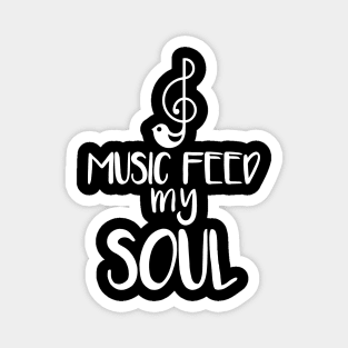 Music feed my soul Magnet