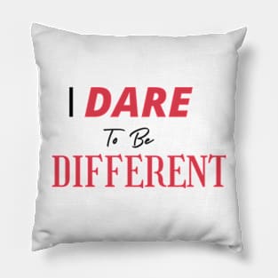 I Dare To Be Different Pillow