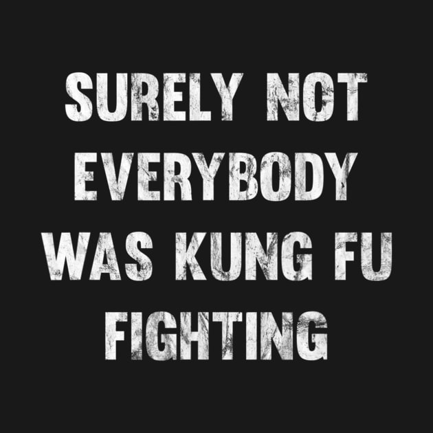 Surely Not Everybody Was Kung Fu Fighting by danieldamssm