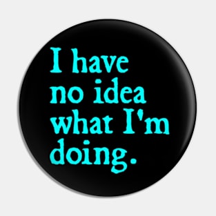 I have no idea what I'm doing. Pin