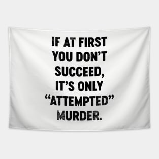 If At First You Don't Succeed It's Only Attempted Murder (Black) Funny Tapestry