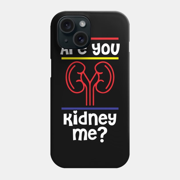 Are You Kidney Me Tshirt Phone Case by SWArtistZone