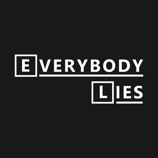 Everybody Lies - House Md - T-Shirt | TeePublic
