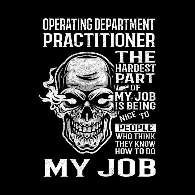 Operating Department Practitioner T Shirt - The Hardest Part Gift Item Tee by candicekeely6155