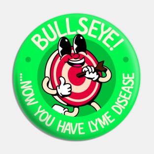 Bullseye! Now You Have Lyme Disease - Lyme Disease Awareness Pin