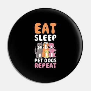 Eat Sleep Pet Dogs Repeat Funny Dog Gift Pin