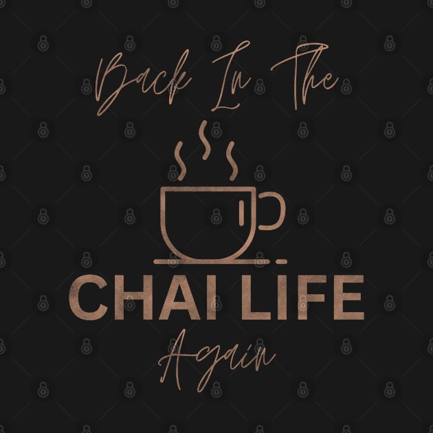 Back In The Chai Life Again by dreamsickdesign