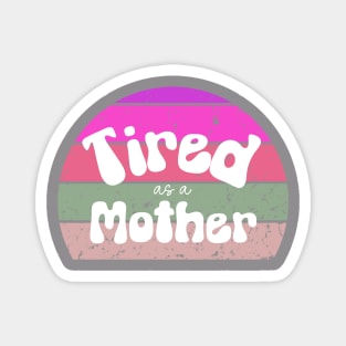 Tired as a Mother Vintage Magnet