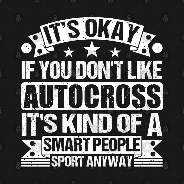 It's Okay If You Don't Like Autocross It's Kind Of A Smart People Sports Anyway Autocross Lover by Benzii-shop 