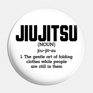 Jiu Jitsu The Gentle Art of Folding Clothes While People Are Still In Them Pin