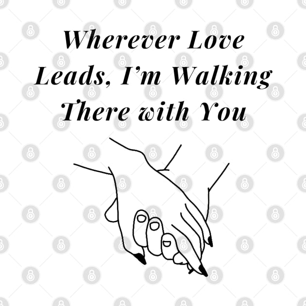 Wherever Love leads I'm walking there With You Valentines tshirt by Gamers World Store