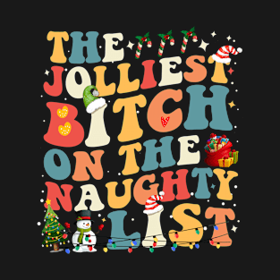 Funny The Jolliest Bitch on the naughty list Groovy T-Shirt