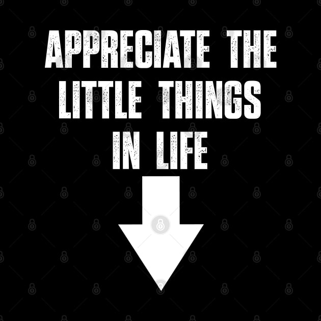 Appreciate the little things in life by Uniqueify