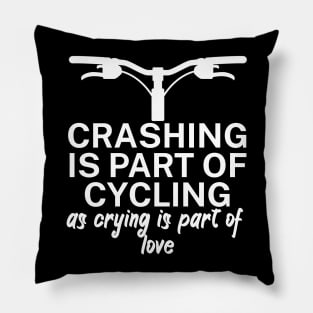 Crashing is part of cycling as crying is part of love Pillow