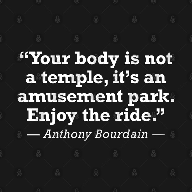 Anthony Bourdain Enjoy The Ride Quote by zap