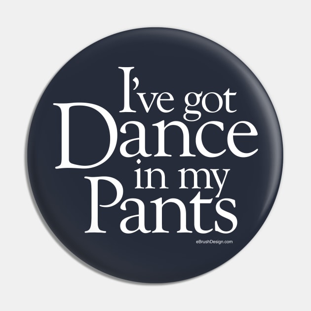 Dance In My Pants Pin by eBrushDesign