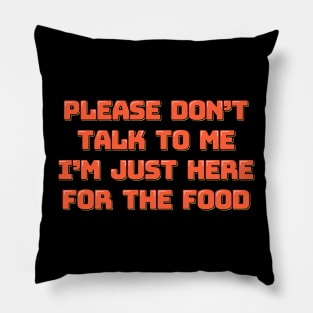 I'm Just Here For the Food Pillow